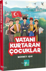Vatanı Kurtaran Çocuklar