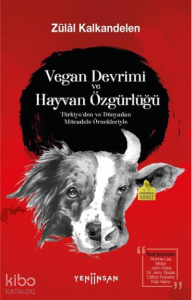 Vegan Devrimi ve Hayvan Özgürlüğü;Türkiye’den ve Dünyadan Mücadele Örnekleriyle