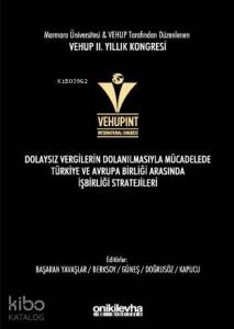 VEHUP 2. Yıllık Kongresi Dolaysız Vergilerin Dolanılmasıyla; Mücadelede Türkiye ve Avrupa Birliği arasında İşbirliği Stratejileri