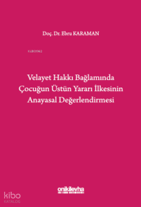 Velayet Hakkı Bağlamında Çocuğun Üstün Yararı İlkesinin Anayasal Değerlendirmesi