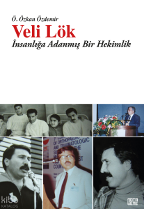 Veli Lök;İnsanlığa Adanmış Bir Hekimlik