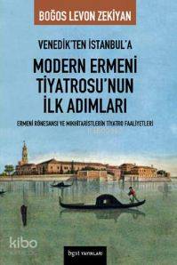 Venedik'ten İstanbul'a Modern Ermeni Tiyatrosu'nun İlk Adımları