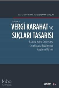 Vergi Kabahat ve Suçları Tasarısı; İstanbul Kültür Üniversitesi  Ceza Hukuku Uygulama ve Araştırma Merkezi