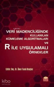 Veri Madenciliğinde Kullanılan Kümeleme Algoritmaları ve R ile Uygulamalı Örnekler