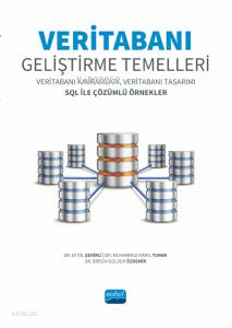 Veritabanı Geliştirme Temelleri- ;Veritabanı Kavramları, Veritabanı Tasarımı SQL ile Çözümlü Örnekler