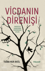 Vicdanın Direnişi;Haksızlık Karşısında Direnmenin Ahlâkı