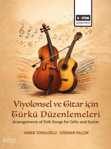 Viyolonsel ve Gitar için Türkü Düzenlemeleri;Arrangements of Folk Songs for Cello and Guitar