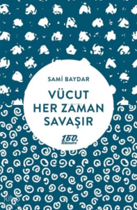 Vücut Her Zaman Savaşır
