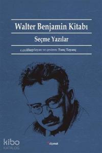 Walter Benjamin Kitabı; Seçme Yazılar