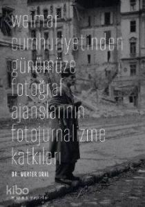 Weimar Cumhuriyetinden Günümüze Fotoğraf Ajanslarının Fotojurnalizme Katkıları