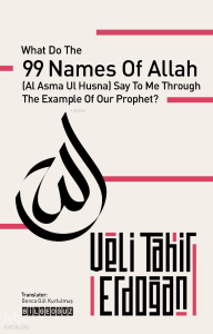 What Do the 99 Names, With the Example of Our Prophet, Say to Me?