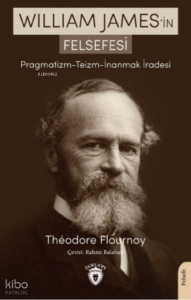 William James’in Felsefesi  Pragmatizm - Teizm - İnanmak İradesi
