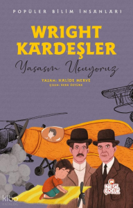Wright Kardeşler - Yaşasın Uçuyoruz;Popüler Bilim İnsanları