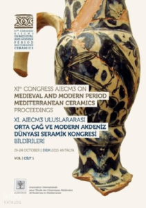 Xı. Aıecm3 Uluslararası Orta Çağ Ve Modern Akdeniz Dünyası Seramik Kongresi Bildirileri Cilt 1-2