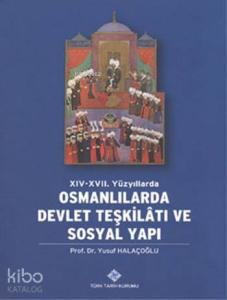 XIV-XVII. Yüzyıllarda Osmanlılarda Devlet Teşkilâtı ve Sosyal Yapı