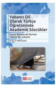 Yabancı Dil Olarak Türkçe Öğretiminde Akademik Sözcükler; Sosyal Bilimlerde Derlem Tabanlı Bir Çalışma