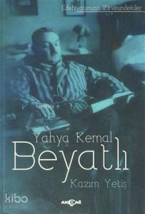 Yahya Kemal Beyatlı; Edebiyatımızın Zirvesindekiler