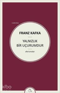 Yalnızlık Bir Uçurumdur; Aforizmalar
