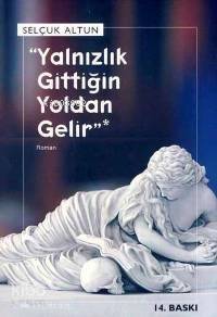 Yalnızlık Gittiğin Yoldan Gelir