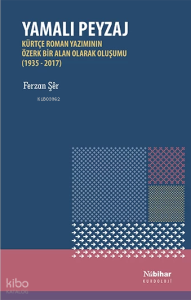 Yamalı Peyzaj: Kürtçe Roman Yazımının Özerk Bir Alan Olarak Oluşumu (1935-2017)