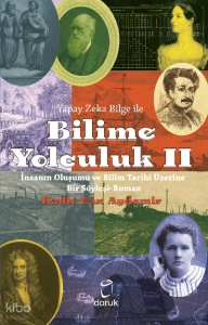 Yapay Zeka Bilge İle Bilime Yolculuk II;İnsanın Oluşumu ve Bilim Tarihi Üzerine Bir Söyleyişi-Roman