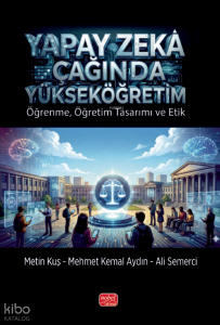 Yapay Zekâ Çağında Yükseköğretim; Öğrenme, Öğretim Tasarımı ve Etik