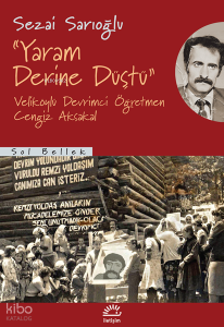 Yaram Derine Düştü;Veliköylü Devrimci Öğretmen Cengiz Aksakal