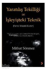 Yaratılış Tekilliği ve İşleyişteki Teknik; Feno – Maddi Evren "Bilgi" ruhumuzun aydınlanması ile meydana gelir. Aydınlanma, farkında olmaktır.