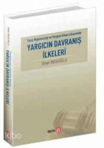 Yargıcın Davranış İlkeleri; Yargı Bağımsızlığı ve Yargıya Güven Ekseninde