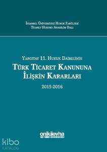 Yargıtay 11. Hukuk Dairesinin Türk Ticaret Kanununa İlişkin Kararları (2015-2016)