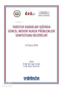 Yargıtay Kararları Işığında Güncel Medeni Hukuk Problemleri Sempozyum Tebliğleri