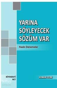 Yarına Söyleyecek Sözüm Var; Hasbi Denemeler