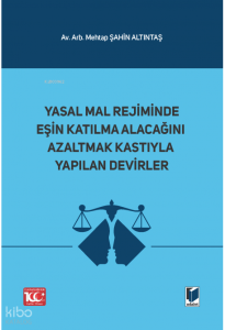 Yasal Mal Rejiminde Eşin Katılma Alacağını Azaltmak Kastıyla Yapılan Devirler