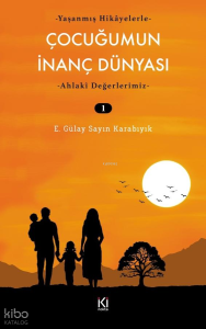 Yaşanmış Hikâyelerle - Çocuğumun İnanç Dünyası - 1;Ahlakî Değerlerimiz