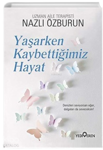 Yaşarken Kaybettiğimiz Hayat