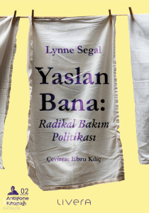 Yaslan Bana;Radikal Bakım Politikası