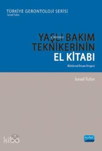 Yaşlı Bakım Teknikleri El Kitabı - Bütünsel İnsan İmgesi