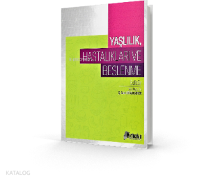 Yaşlılık, Hastalıkları Ve Beslenme