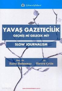 Yavaş Gazetecilik; Geçmiş mi Gelecek mi ?