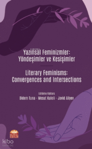 Yazınsal Feminizmler: Yöndeşimler ve Kesişimler ;Literary Feminisms: Convergences and Intersections