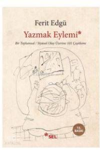 Yazmak Eylemi; Bir Toplumsal / Siyasi Olay Üzerine 101 Çeşitleme