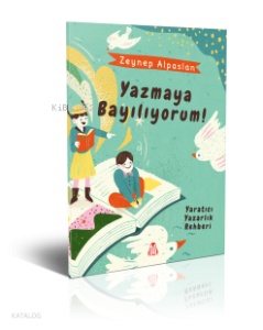 Yazmaya Bayılıyorum!; Yaratıcı Yazarlık Rehberi