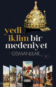 Yedi İklim Bir Medeniyet Osmanlılar