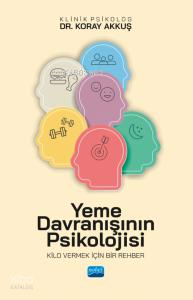 Yeme Davranışının Psikolojisi;Kilo Vermek İçin Rehber