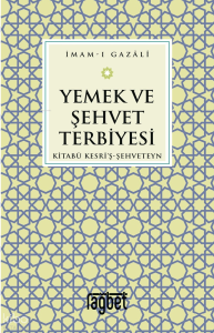 Yemek ve Şehvet Terbiyesi-Kitabü Kesri'ş-Şehveteyn