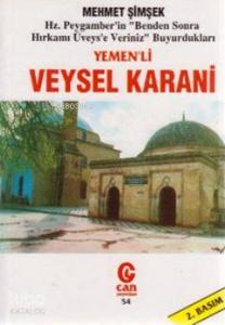 Yemenli Veysel Karani; Hz. Peygamber'in "Benden Sonra Hırkamı Üveys'e Veriniz" Buyurdukları