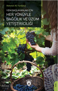 Yeni Başlayanlar İçin Her Yönüyle Bağcılık ve Üzüm Yetiştiriciliği