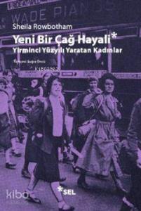 Yeni Bir Çağ Hayali; Yirminci Yüzyılı Yaratan Kadınlar