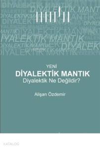 Yeni Diyalektik Mantık Diyalektik Ne Değildir?
