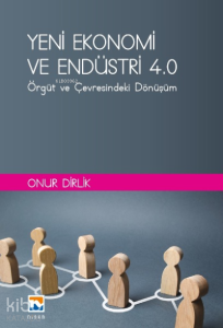 Yeni Ekonomi ve Endüstri ve Endüstri 4: ;Örgüt ve Çevresindeki Dönüşüm